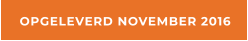 OPGELEVERD NOVEMBER 2016