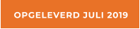 OPGELEVERD JULI 2019