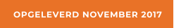 OPGELEVERD NOVEMBER 2017