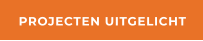 PROJECTEN UITGELICHT