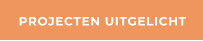 PROJECTEN UITGELICHT