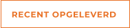 RECENT OPGELEVERD