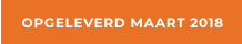 OPGELEVERD MAART 2018