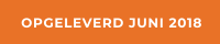 OPGELEVERD JUNI 2018