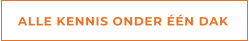 ALLE KENNIS ONDER ÉÉN DAK