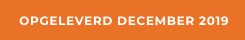 OPGELEVERD DECEMBER 2019