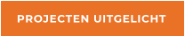 PROJECTEN UITGELICHT