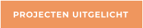 PROJECTEN UITGELICHT