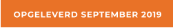 OPGELEVERD SEPTEMBER 2019